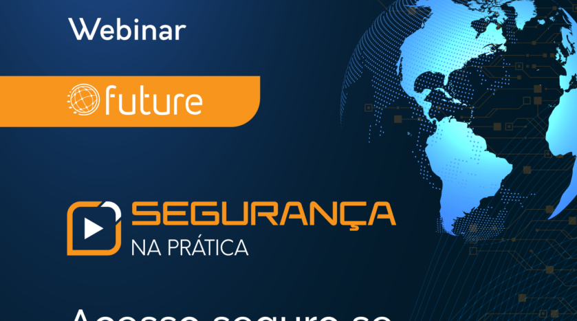 Segurança na Prática | Acesso seguro se inicia com Zero Trust